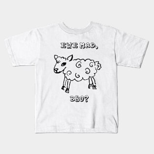 Ewe Mad, Bro? Kids T-Shirt